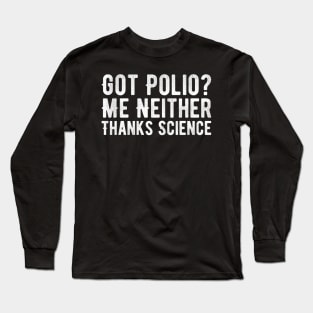 Got Polio Me Neither Thanks Science Long Sleeve T-Shirt